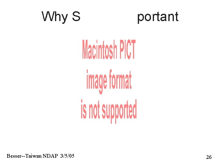 Why Scale is important Besser--Taiwan NDAP 3/5/05 26 