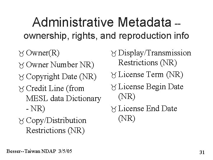 Administrative Metadata -ownership, rights, and reproduction info Owner(R) Display/Transmission Owner Restrictions (NR) License Term