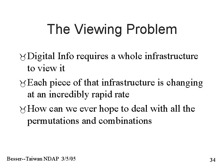 The Viewing Problem Digital Info requires a whole infrastructure to view it Each piece