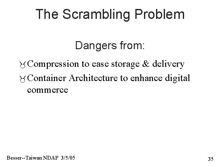 The Scrambling Problem Dangers from: Compression to ease storage & delivery Container Architecture to