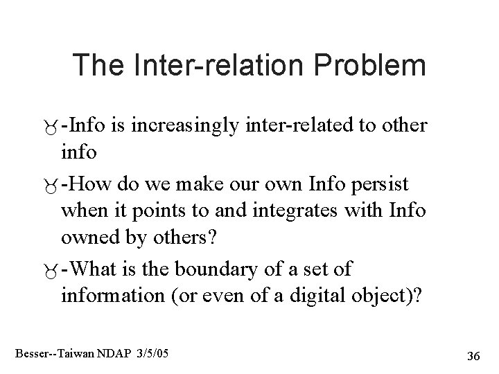 The Inter-relation Problem -Info is increasingly inter-related to other info -How do we make