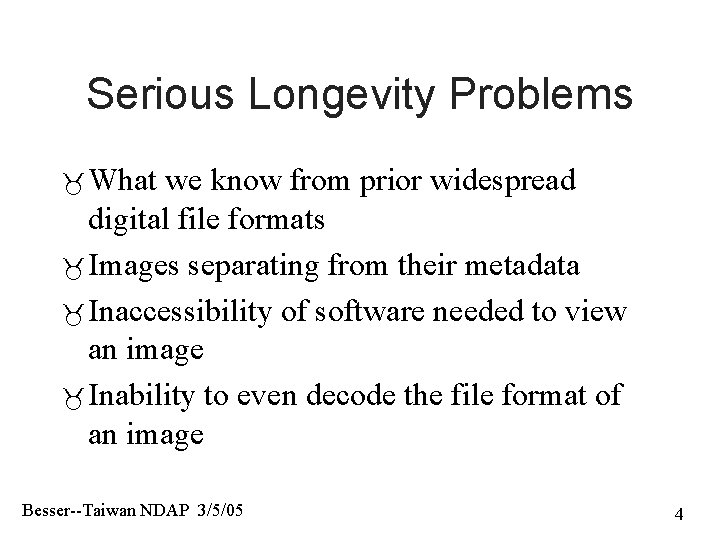 Serious Longevity Problems What we know from prior widespread digital file formats Images separating