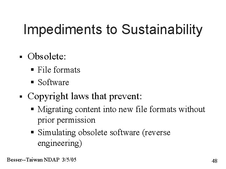 Impediments to Sustainability § Obsolete: § File formats § Software § Copyright laws that