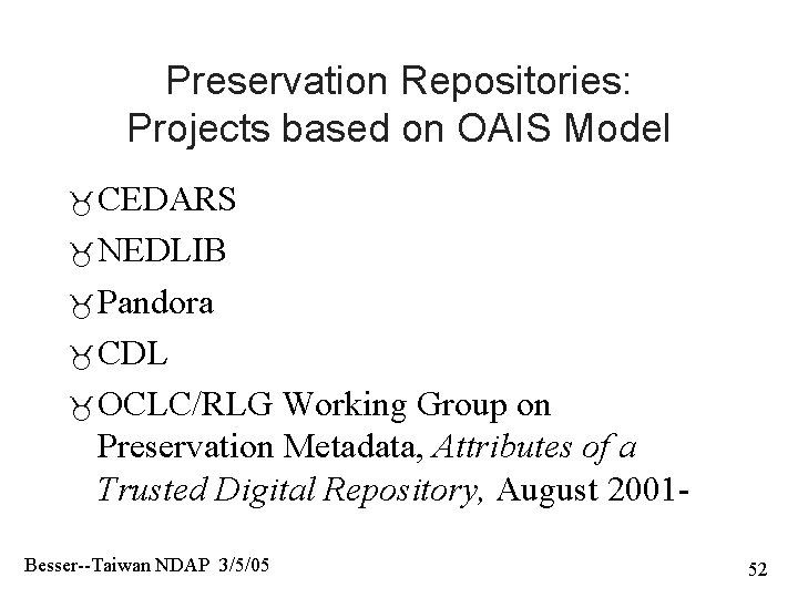 Preservation Repositories: Projects based on OAIS Model CEDARS NEDLIB Pandora CDL OCLC/RLG Working Group