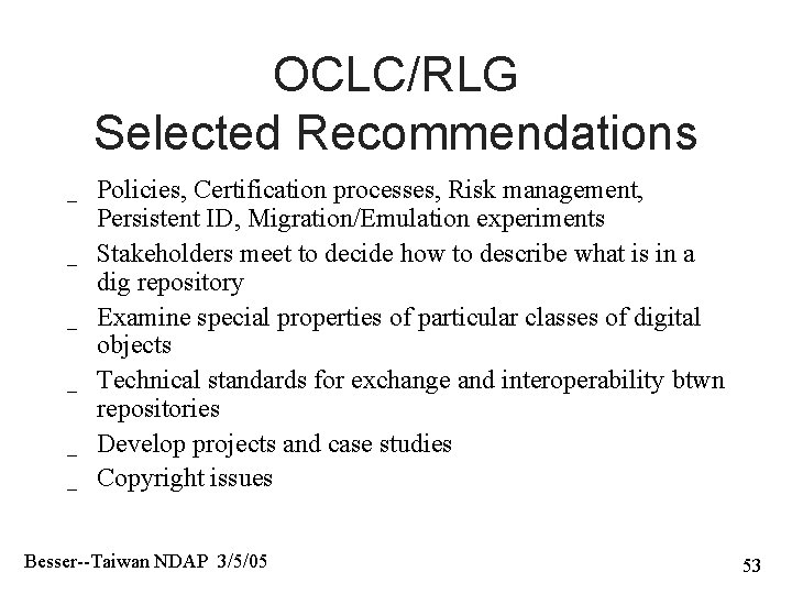 OCLC/RLG Selected Recommendations _ _ _ Policies, Certification processes, Risk management, Persistent ID, Migration/Emulation