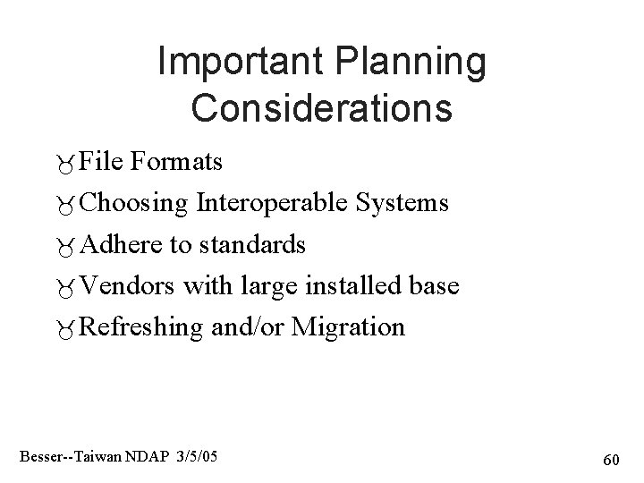 Important Planning Considerations File Formats Choosing Interoperable Systems Adhere to standards Vendors with large