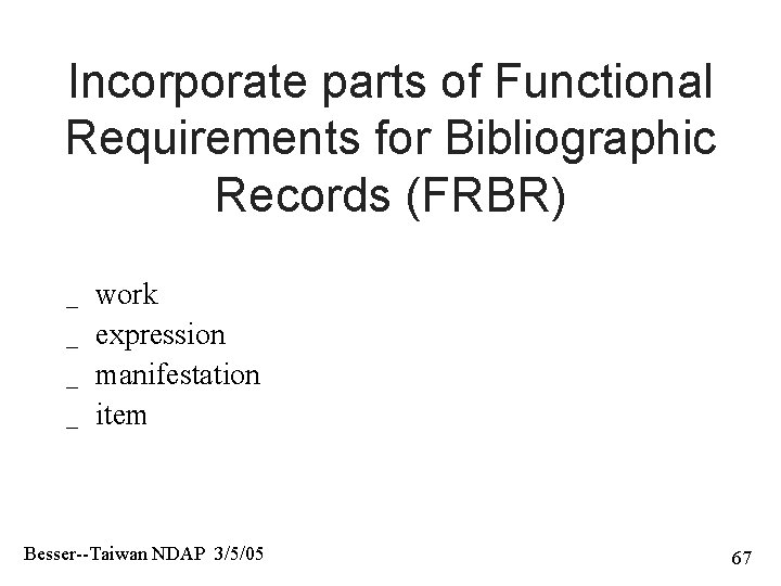 Incorporate parts of Functional Requirements for Bibliographic Records (FRBR) _ _ work expression manifestation