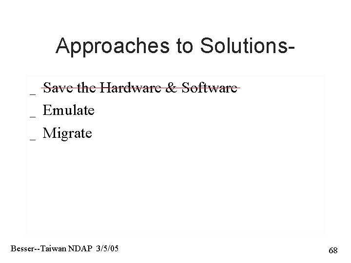 Approaches to Solutions_ _ _ Save the Hardware & Software Emulate Migrate Besser--Taiwan NDAP