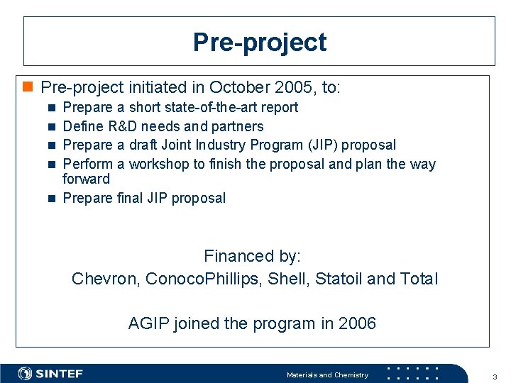 Pre-project n Pre-project initiated in October 2005, to: Prepare a short state-of-the-art report Define