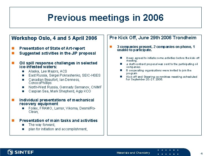 Previous meetings in 2006 Workshop Oslo, 4 and 5 April 2006 Pre Kick Off,