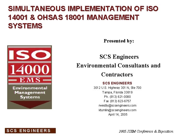 SIMULTANEOUS IMPLEMENTATION OF ISO 14001 & OHSAS 18001 MANAGEMENT SYSTEMS Presented by: SCS Engineers