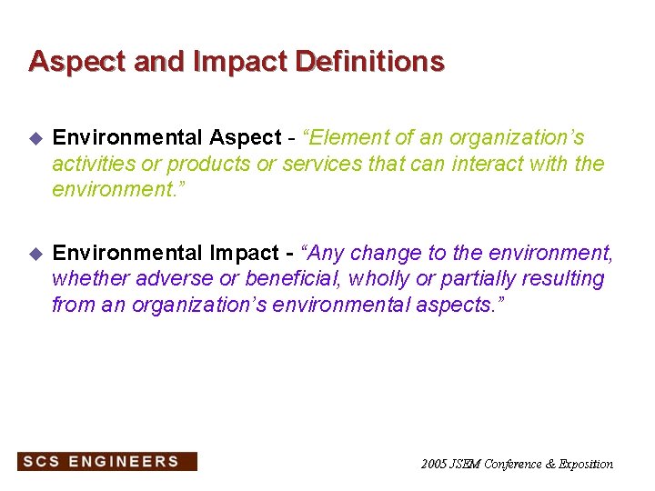 Aspect and Impact Definitions u Environmental Aspect - “Element of an organization’s activities or