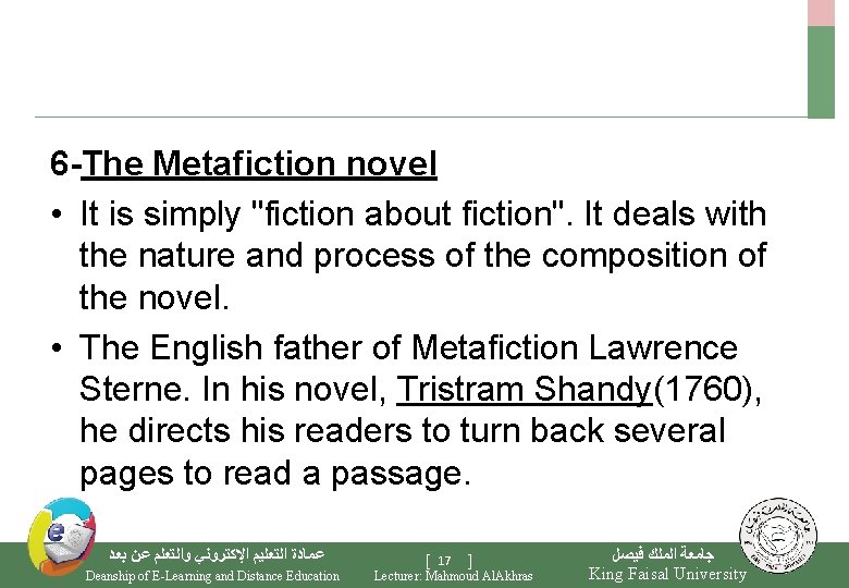 6 -The Metafiction novel • It is simply "fiction about fiction". It deals with