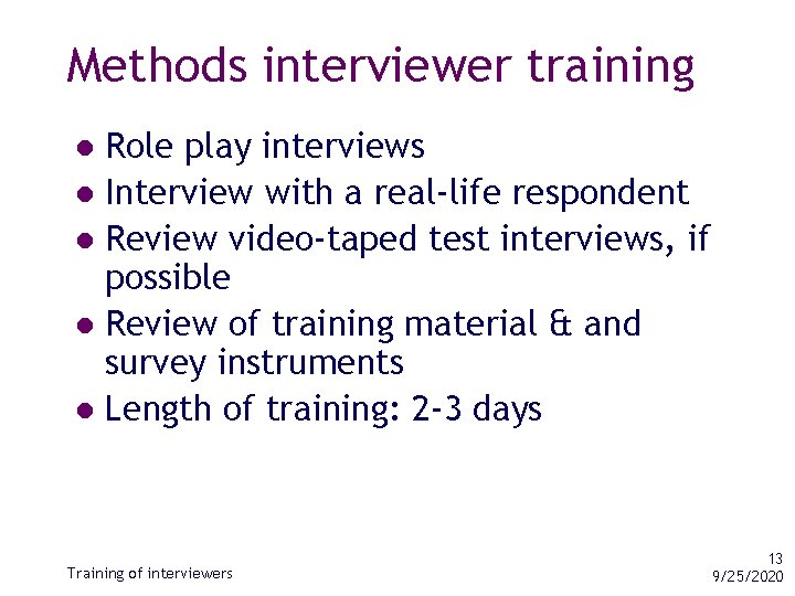 Methods interviewer training Role play interviews l Interview with a real-life respondent l Review