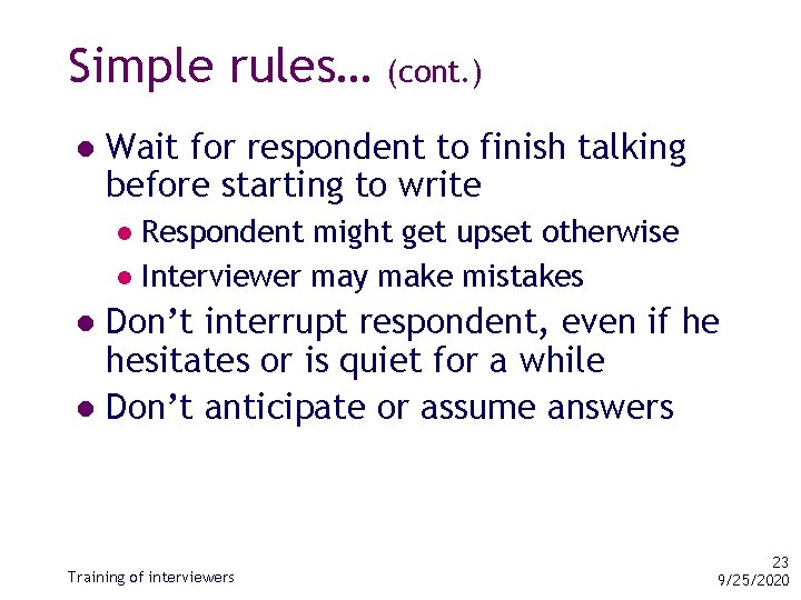 Simple rules… l (cont. ) Wait for respondent to finish talking before starting to
