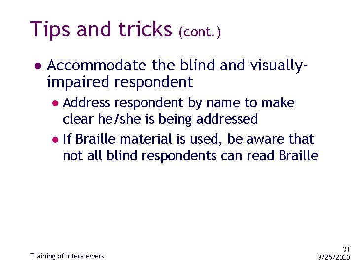 Tips and tricks l (cont. ) Accommodate the blind and visuallyimpaired respondent Address respondent