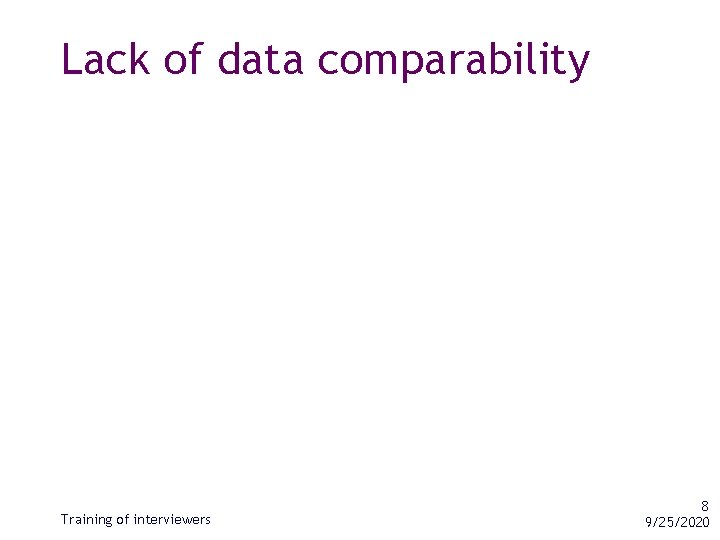 Lack of data comparability Training of interviewers 8 9/25/2020 