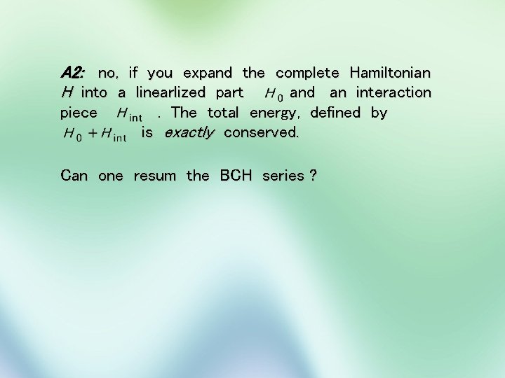 A 2: no, if you expand the complete Hamiltonian H into a linearlized part