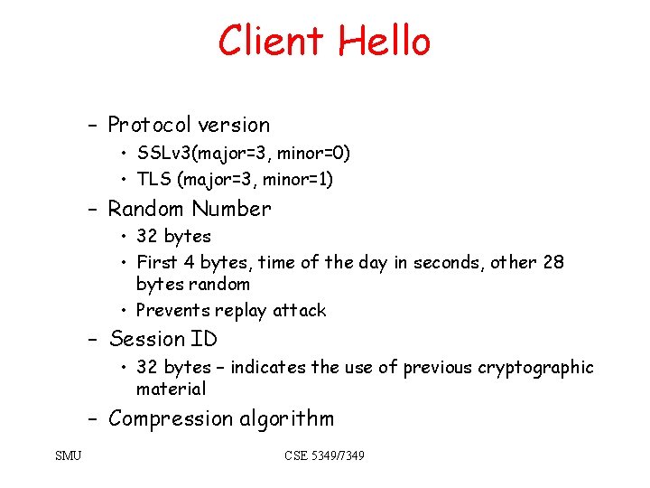 Client Hello – Protocol version • SSLv 3(major=3, minor=0) • TLS (major=3, minor=1) – Client Hello – Protocol version • SSLv 3(major=3, minor=0) • TLS (major=3, minor=1) –
