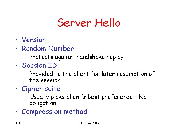 Server Hello • Version • Random Number – Protects against handshake replay • Session Server Hello • Version • Random Number – Protects against handshake replay • Session