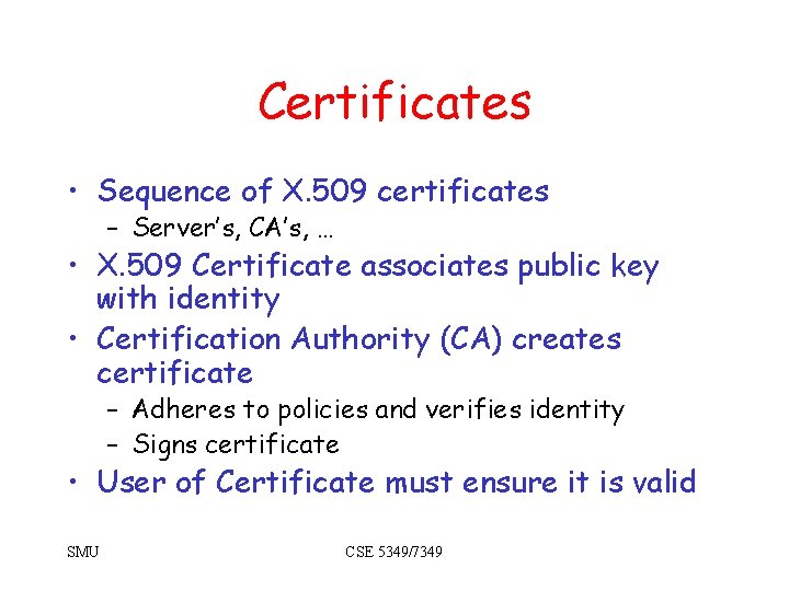 Certificates • Sequence of X. 509 certificates – Server’s, CA’s, … • X. 509 Certificates • Sequence of X. 509 certificates – Server’s, CA’s, … • X. 509