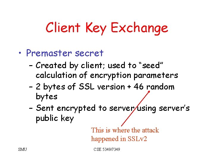 Client Key Exchange • Premaster secret – Created by client; used to “seed” calculation Client Key Exchange • Premaster secret – Created by client; used to “seed” calculation