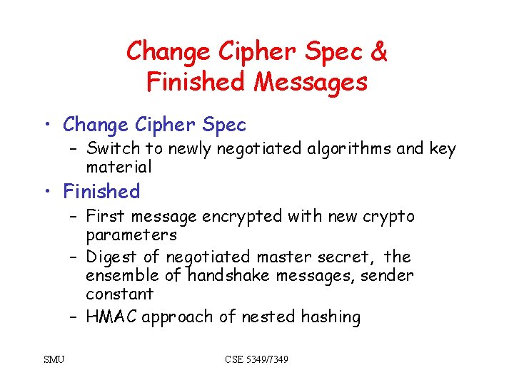 Change Cipher Spec & Finished Messages • Change Cipher Spec – Switch to newly Change Cipher Spec & Finished Messages • Change Cipher Spec – Switch to newly