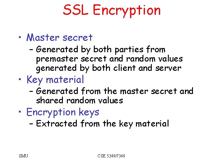 SSL Encryption • Master secret – Generated by both parties from premaster secret and SSL Encryption • Master secret – Generated by both parties from premaster secret and