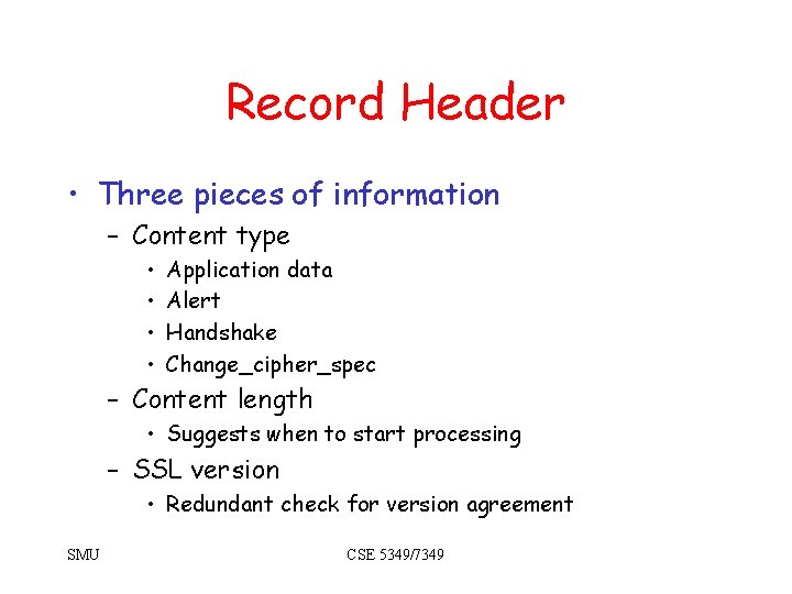 Record Header • Three pieces of information – Content type • • Application data Record Header • Three pieces of information – Content type • • Application data