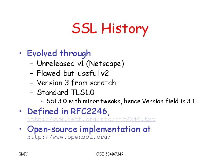 SSL History • Evolved through – – Unreleased v 1 (Netscape) Flawed-but-useful v 2 SSL History • Evolved through – – Unreleased v 1 (Netscape) Flawed-but-useful v 2