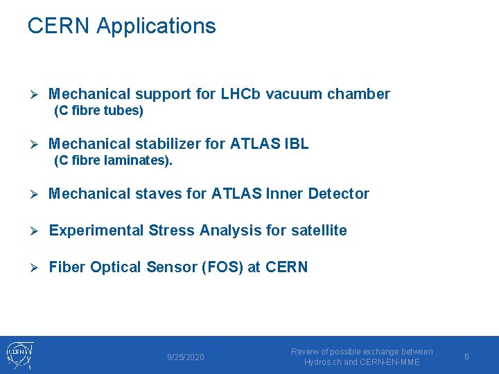 CERN Applications Ø Mechanical support for LHCb vacuum chamber (C fibre tubes) Ø Mechanical
