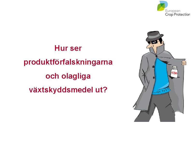 Hur ser produktförfalskningarna och olagliga växtskyddsmedel ut? 