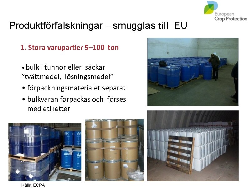 Produktförfalskningar – smugglas till EU 1. Stora varupartier 5– 100 ton • bulk i