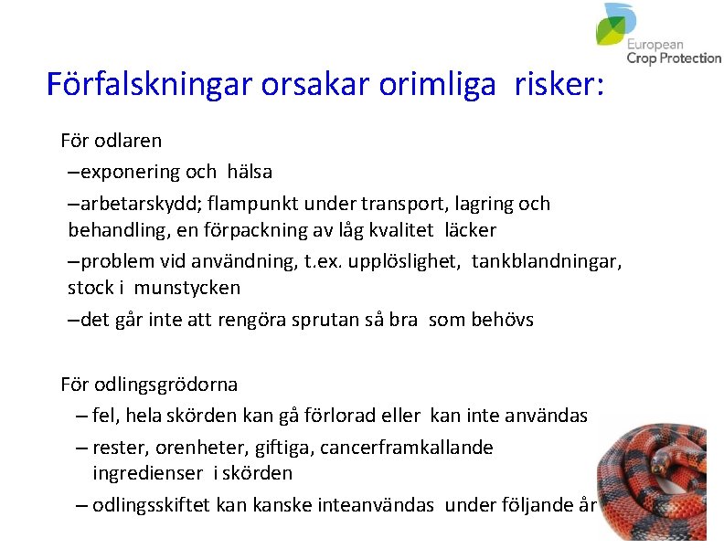 Förfalskningar orsakar orimliga risker: För odlaren –exponering och hälsa –arbetarskydd; flampunkt under transport, lagring