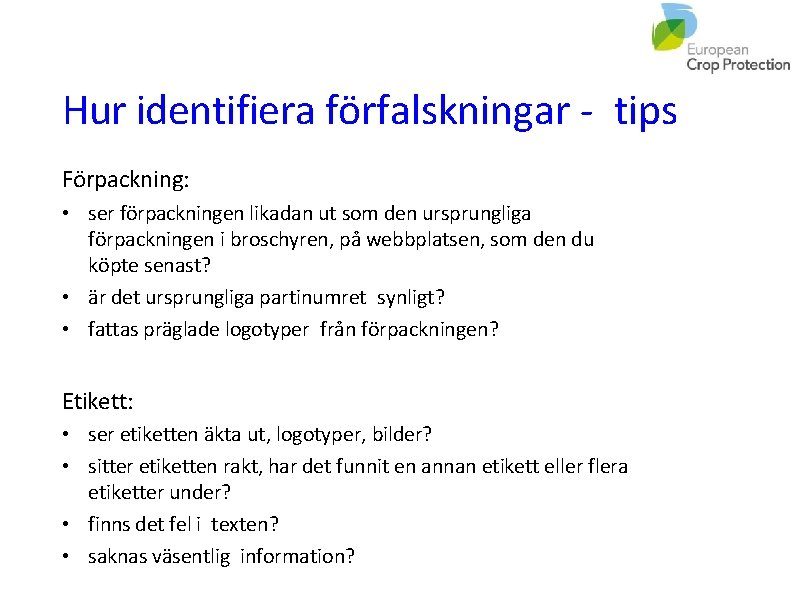 Hur identifiera förfalskningar - tips Förpackning: • ser förpackningen likadan ut som den ursprungliga