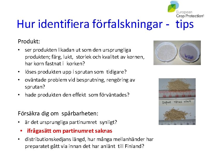 Hur identifiera förfalskningar - tips Produkt: • ser produkten likadan ut som den ursprungliga