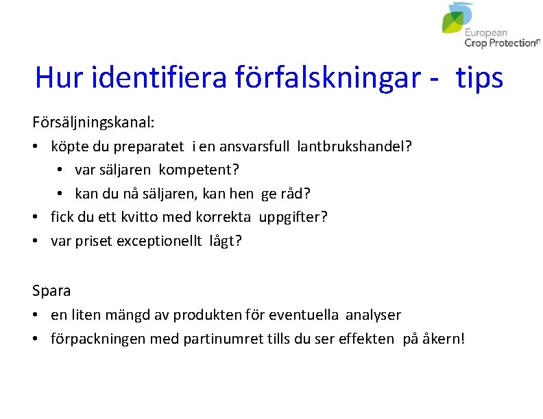 Hur identifiera förfalskningar - tips Försäljningskanal: • köpte du preparatet i en ansvarsfull lantbrukshandel?