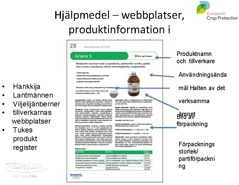 Hjälpmedel – webbplatser, produktinformation i växtskyddsguider Produktnamn och tillverkare Användningsända • • Hankkija Lantmännen