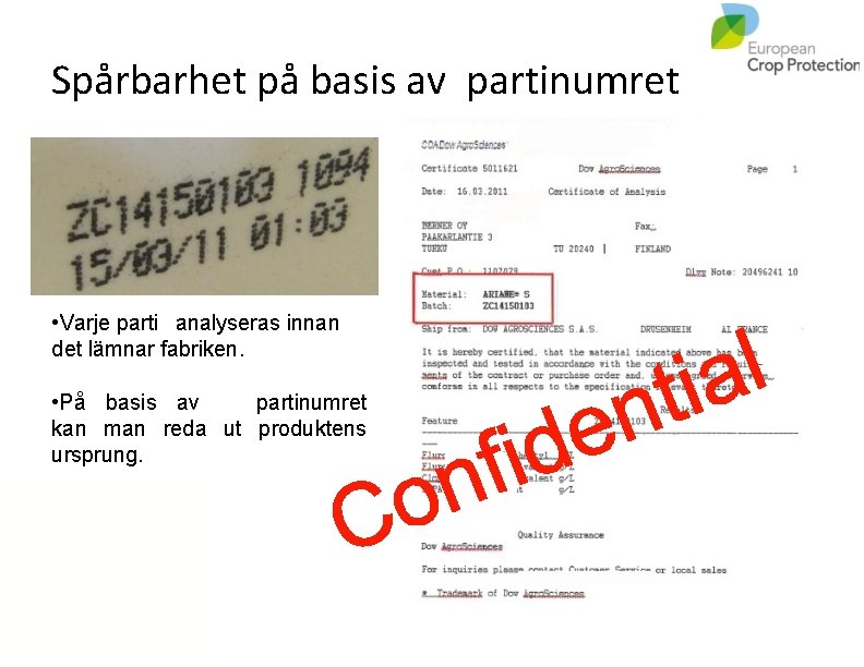 Spårbarhet på basis av partinumret • Varje parti analyseras innan det lämnar fabriken. •