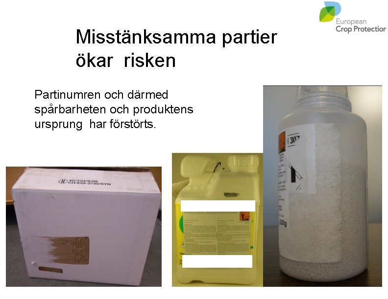 Misstänksamma partier ökar risken Partinumren och därmed spårbarheten och produktens ursprung har förstörts. 