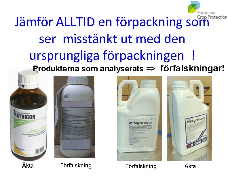 Jämför ALLTID en förpackning som ser misstänkt ut med den ursprungliga förpackningen ! Produkterna