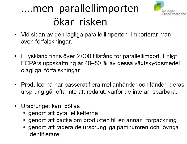 . . men parallellimporten ökar risken • Vid sidan av den lagliga parallellimporten importerar