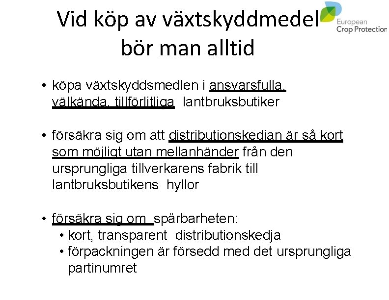 Vid köp av växtskyddmedel bör man alltid • köpa växtskyddsmedlen i ansvarsfulla, välkända, tillförlitliga