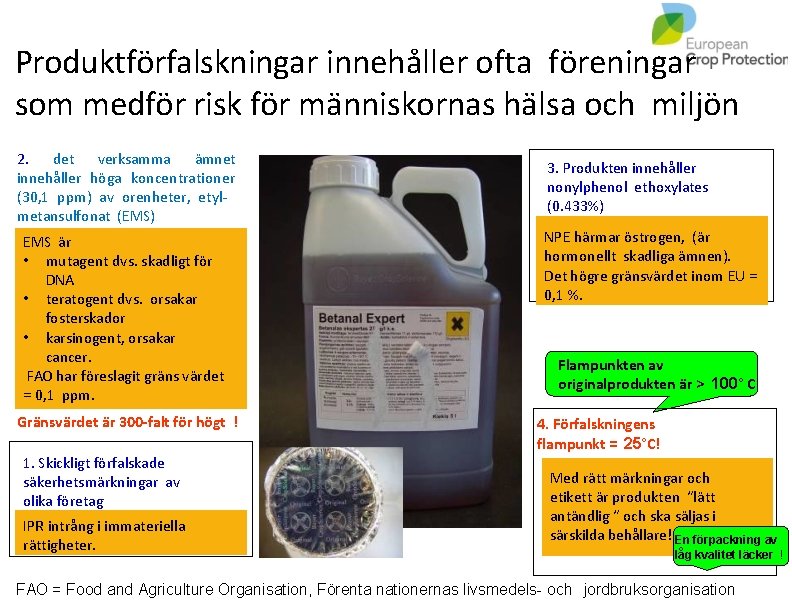 Produktförfalskningar innehåller ofta föreningar som medför risk för människornas hälsa och miljön 2. det