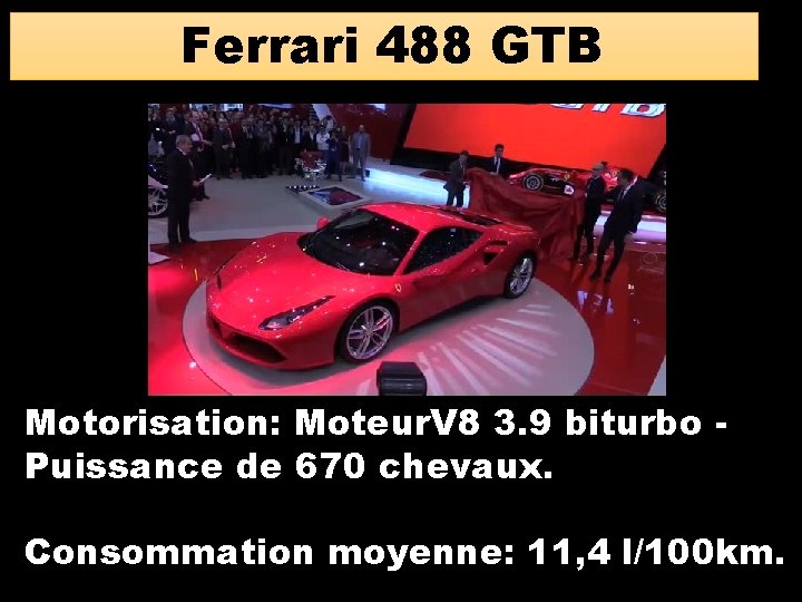 Ferrari 488 GTB Motorisation: Moteur. V 8 3. 9 biturbo Puissance de 670 chevaux.