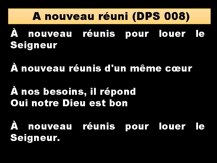 A nouveau réuni (DPS 008) À nouveau Seigneur réunis pour louer le À nouveau