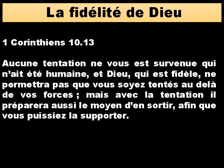 La fidélité de Dieu 1 Corinthiens 10. 13 Aucune tentation ne vous est survenue