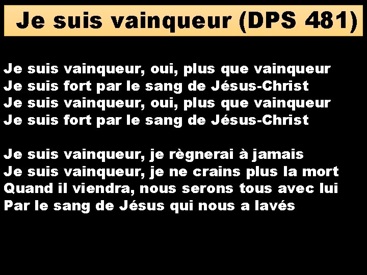 Je suis vainqueur (DPS 481) Je Je suis vainqueur, oui, plus que vainqueur fort