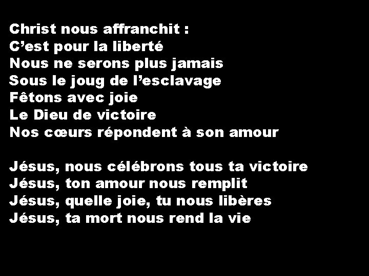 Christ nous affranchit : C’est pour la liberté Nous ne serons plus jamais Sous