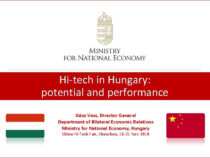 Hi-tech in Hungary: potential and performance Géza Vass, Director General Department of Bilateral Economic